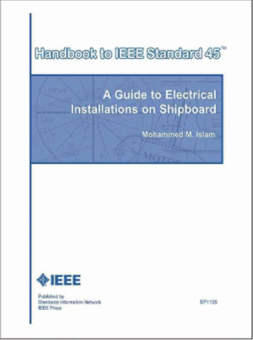 Handbook to IEEE-45 “A Guide to Electrical Installations on Shipboard" Published By IEEE Press (SP1135) ISBN 7381-4101-1 2004